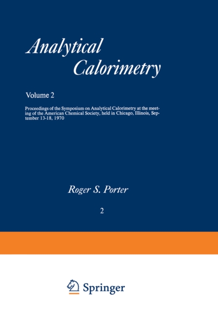Analytical Calorimetry : Proceedings of the Symposium on Analytical Calorimetry at the meeting of the American Chemical Society, held in Chicago, Illinois, September 13-18, 1970, PDF eBook