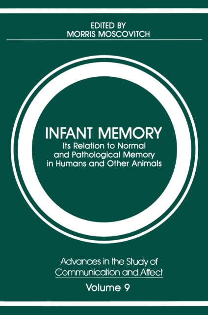 Infant Memory : Its Relation to Normal and Pathological Memory in Humans and Other Animals, PDF eBook