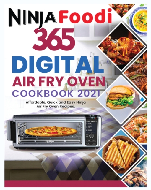 Ninja Foodi Digital Air Fry Oven Cookbook 2021 : New Tasty Ninja Foodi Smart XL Grill Recipes for Beginners and Advanced Users, Paperback / softback Book