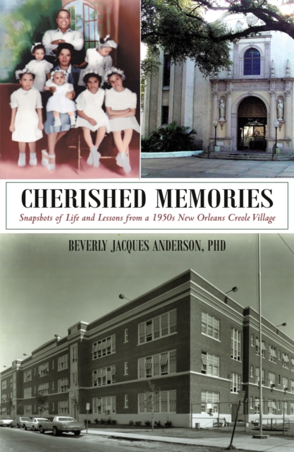 Cherished Memories : Snapshots of Life and Lessons from a 1950S New Orleans Creole Village, EPUB eBook