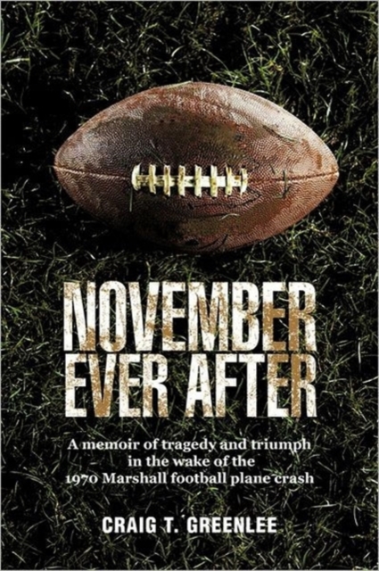 November Ever After : A Memoir of Tragedy and Triumph in the Wake of the 1970 Marshall Football Plane Crash, Paperback / softback Book