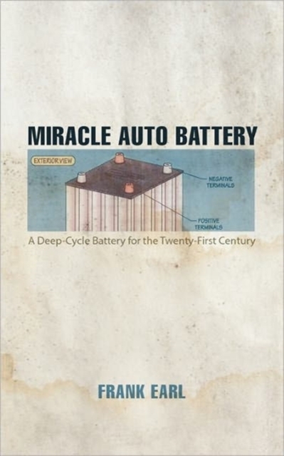 Miracle Auto Battery : A Deep-Cycle Battery for the Twenty-First Century, Paperback / softback Book