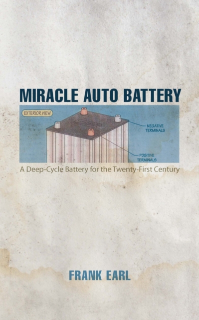 Miracle Auto Battery : A Deep-Cycle Battery for the Twenty-First Century, EPUB eBook