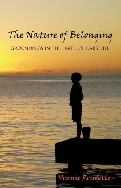 The Nature of Belonging : Groundings in the Earth of Daily Life, Paperback / softback Book