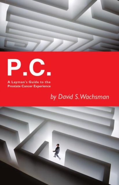 P.C. : A Layman's Guide to the Prostate Cancer Experience, EPUB eBook