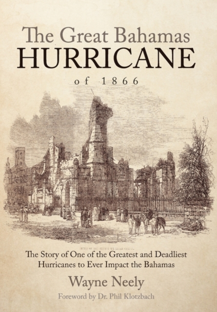 The Great Bahamas Hurricane of 1866 : The Story of One of the Greatest and Deadliest Hurricanes to Ever Impact the Bahamas, Paperback / softback Book
