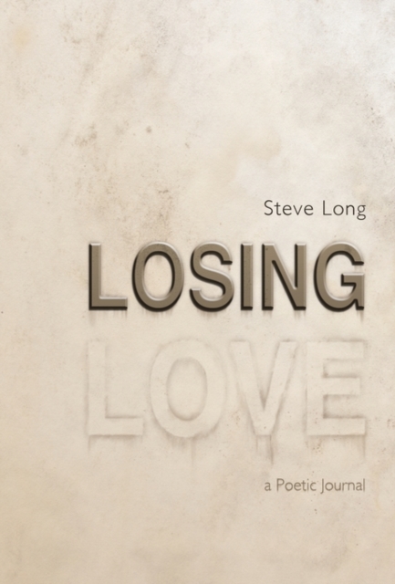 Losing Love : A Poetic Journal, Hardback Book