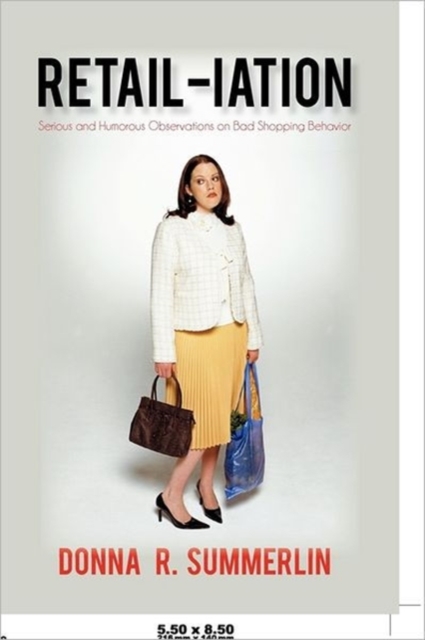 Retail-Iation : Serious and Humorous Observations on Bad Shopping Behavior, Paperback / softback Book
