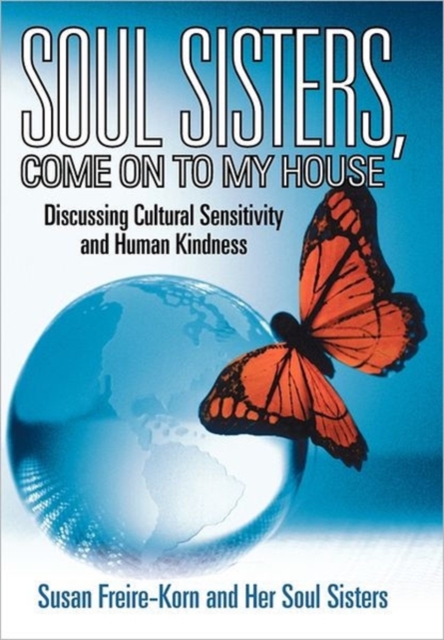 Soul Sisters, Come on to My House : Discussing Cultural Sensitivity and Human Kindness, Hardback Book