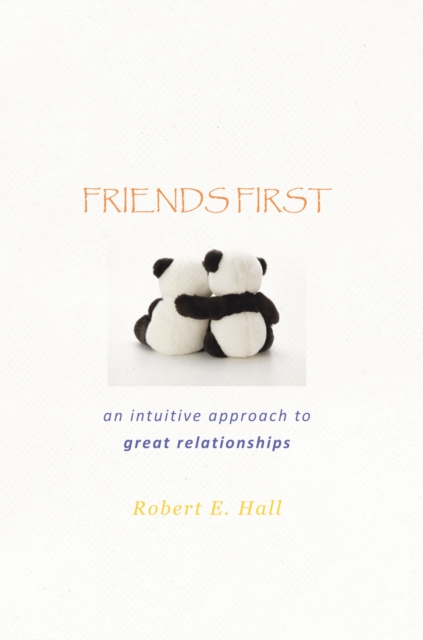 Friends First : An Intuitive Approach to Great Relationships, EPUB eBook