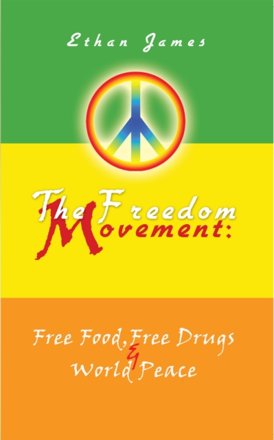 The Freedom Movement: Free Food, Free Drugs & World Peace, EPUB eBook