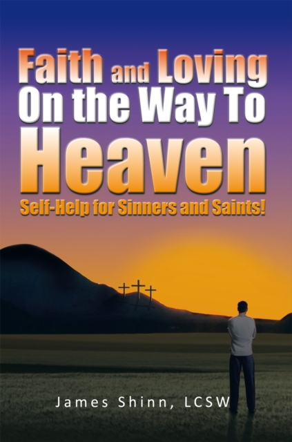 Faith and Loving on the Way to Heaven : Self-Help for Sinners and Saints!, EPUB eBook