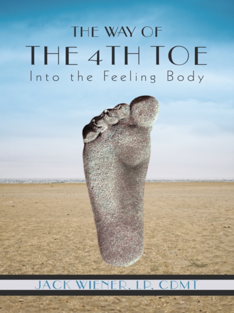 The Way of the 4Th Toe : Into the Feeling Body, EPUB eBook