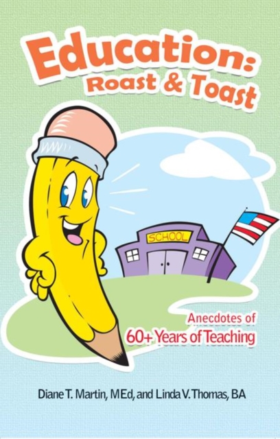 Education: Roast & Toast : Anecdotes of 60+ Years of Teaching, EPUB eBook