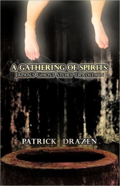 A Gathering of Spirits : Japan's Ghost Story Tradition: From Folklore and Kabuki to Anime and Manga, Paperback / softback Book