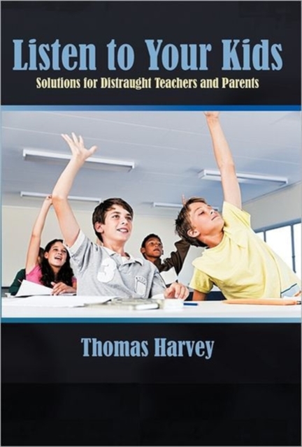 Listen to Your Kids : Solutions for Distraught Teachers and Parents, Paperback / softback Book