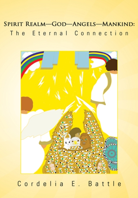 Spirit Realm-God-Angels-Mankind: the Eternal Connection : Discover Who Has All Power and Authority over the Visible and Invisible Realm, EPUB eBook