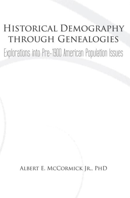 Historical Demography Through Genealogies : Explorations into Pre-1900 American Population Issues, EPUB eBook