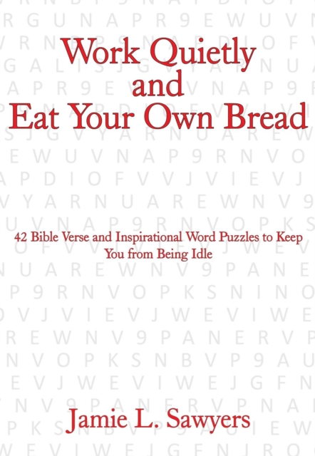 Work Quietly and Eat Your Own Bread : 42 Bible Verse and Inspirational Word Puzzles to Keep You from Being Idle, EPUB eBook