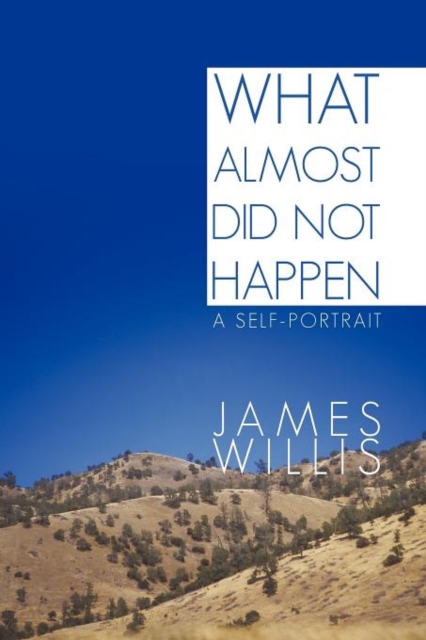What Almost Did Not Happen : A Self-Portrait, Paperback / softback Book