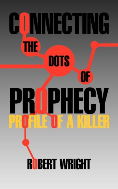 Connecting the Dots of Prophecy : Profile of a Killer, Paperback / softback Book