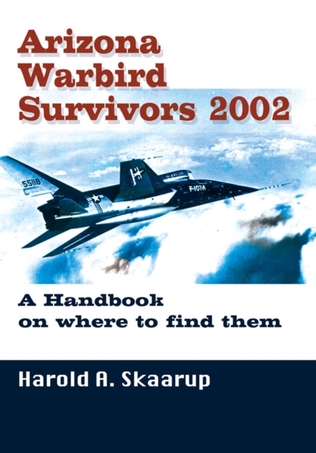 Arizona Warbird Survivors 2002 : A Handbook on Where to Find Them, EPUB eBook