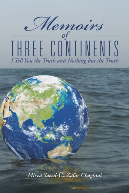Memoirs of Three Continents : I Tell You the Truth and Nothing but the Truth, EPUB eBook