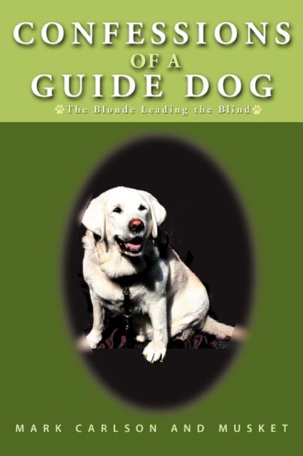 Confessions of a Guide Dog : The Blonde Leading the Blind, Paperback / softback Book
