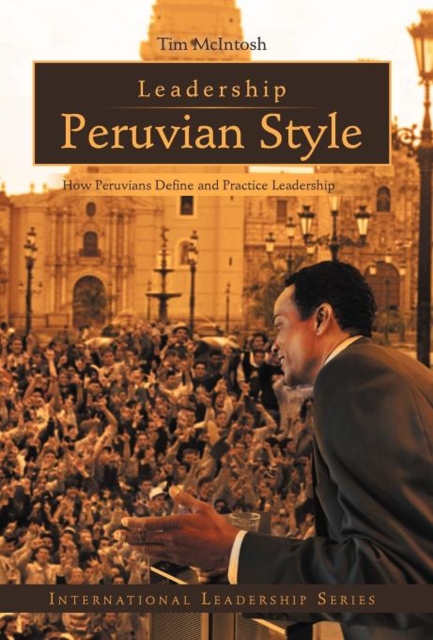 Leadership Peruvian Style : How Peruvians Define and Practice Leadership, Hardback Book