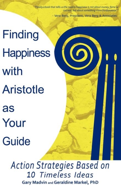 Finding Happiness with Aristotle as Your Guide : Action Strategies Based on 10 Timeless Ideas, Paperback / softback Book