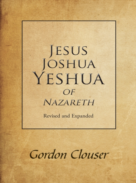 Jesus, Joshua, Yeshua of Nazareth Revised and Expanded, EPUB eBook