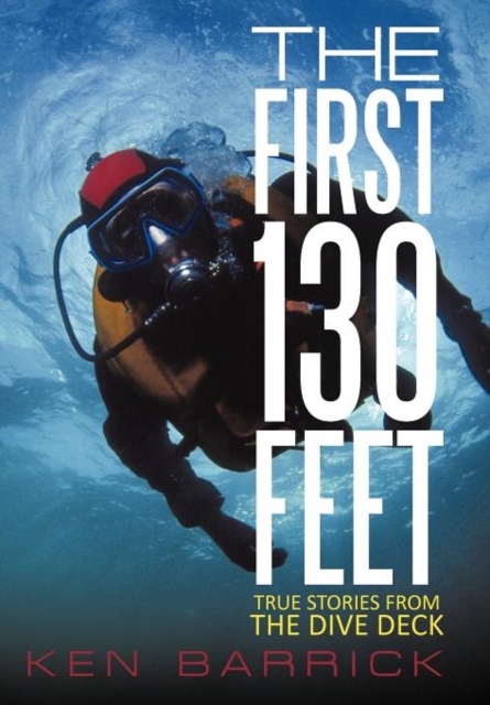 The First 130 Feet : True Stories from the Dive Deck, Hardback Book