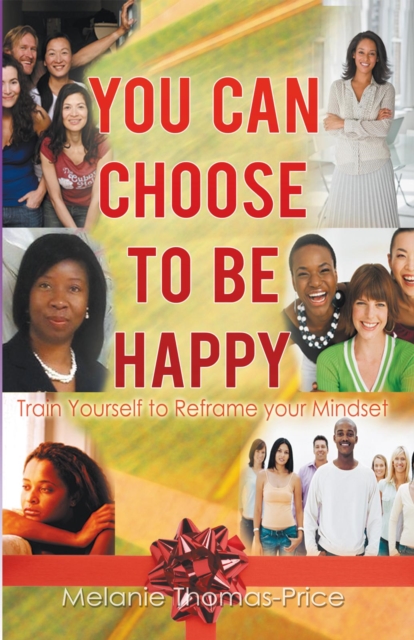 You Can Choose to Be Happy : Train Yourself to Reframe Your Mindset, EPUB eBook