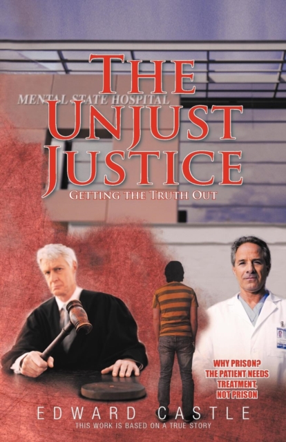 The Unjust "Justice" : Getting the Truth Out, Paperback / softback Book
