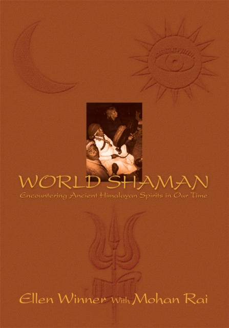 World Shaman : Encountering Ancient Himalayan Spirits in Our Time, EPUB eBook