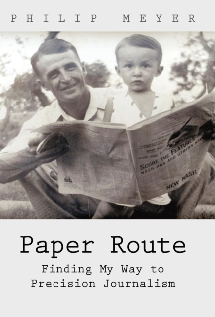 Paper Route : Finding My Way to Precision Journalism, Hardback Book