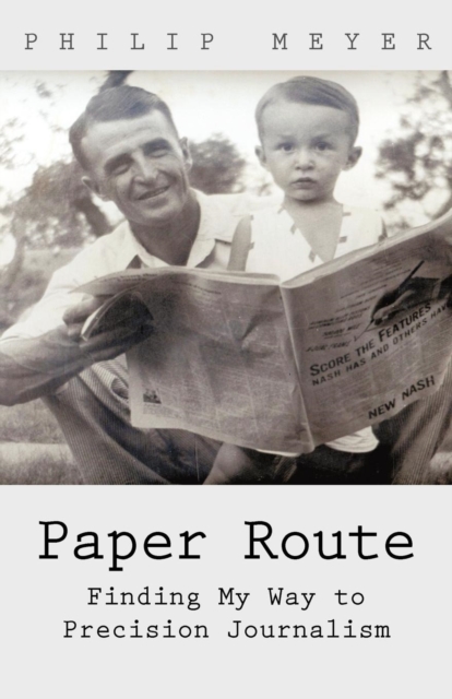 Paper Route : Finding My Way to Precision Journalism, Paperback / softback Book