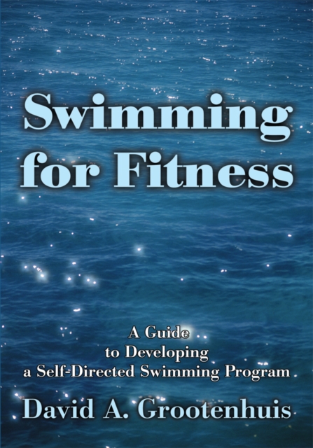 Swimming for Fitness : A Guide to Developing a Self-Directed Swimming Program, EPUB eBook