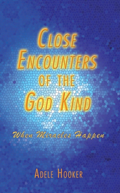 Close Encounters of the God Kind : Then Miracles Happened, Paperback / softback Book