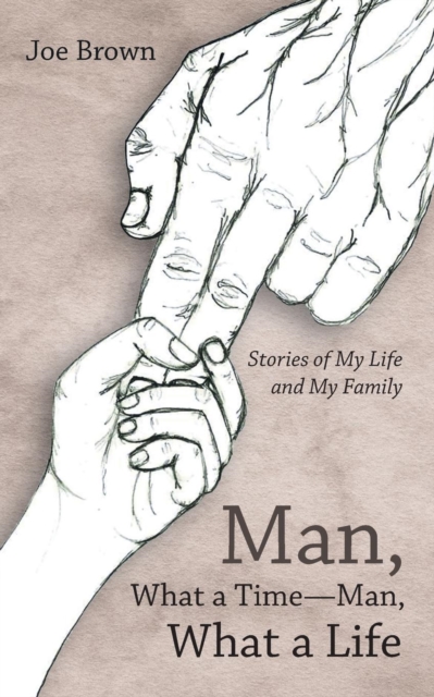Man, What a Time-Man, What a Life : Stories of My Life and My Family, Paperback / softback Book