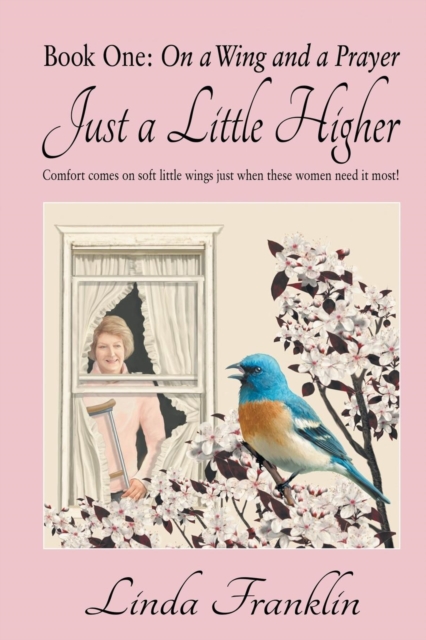 Just a Little Higher : A Collection of True Stories about Women and the Special Birds Who Encouraged Them, Paperback / softback Book