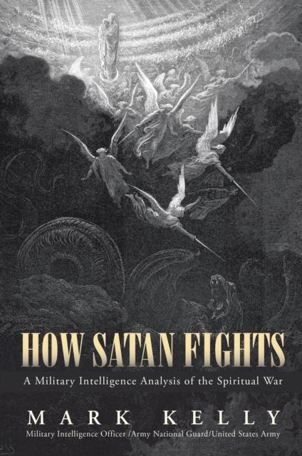How Satan Fights : A Military Intelligence Analysis of the Spiritual War, EPUB eBook