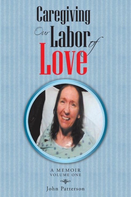 Caregiving : Our Labor of Love: A Memoir, Paperback / softback Book