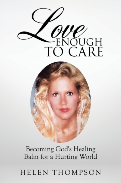 Love Enough to Care : Becoming God's Healing Balm for a Hurting World, Paperback / softback Book