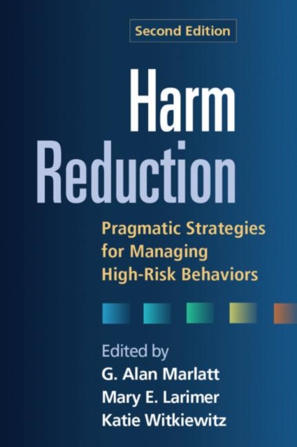 Harm Reduction, Second Edition : Pragmatic Strategies for Managing High-Risk Behaviors, Hardback Book
