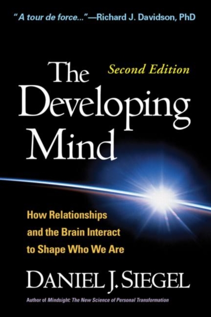 The Developing Mind, Second Edition : How Relationships and the Brain Interact to Shape Who We Are, Hardback Book