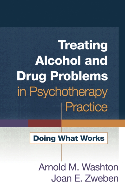Treating Alcohol and Drug Problems in Psychotherapy Practice : Doing What Works, EPUB eBook