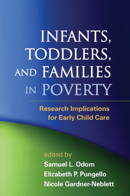 Infants, Toddlers, and Families in Poverty : Research Implications for Early Child Care, PDF eBook