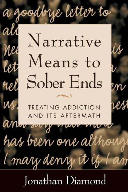 Narrative Means to Sober Ends : Treating Addiction and Its Aftermath, EPUB eBook