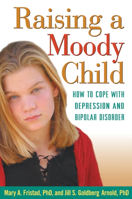 Raising a Moody Child : How to Cope with Depression and Bipolar Disorder, EPUB eBook